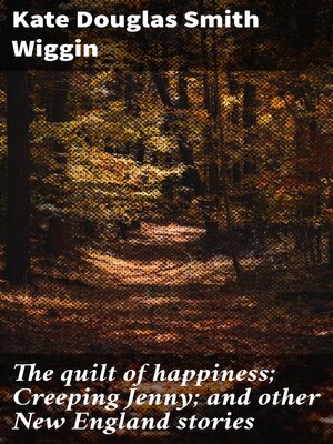 cover image of The quilt of happiness; Creeping Jenny; and other New England stories